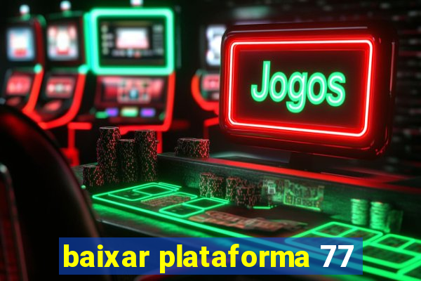 baixar plataforma 77